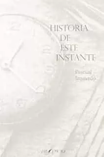 Portada del Libro Historia De Este Instante de Pascu Izquierdo - 9788417691509