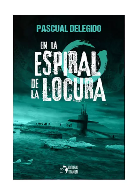 Portada del Libro En La Espiral De La Locura de Pascual Delegido - 9788494991165