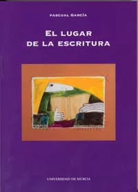 Portada del Libro El Lugar De La Escritura: Lectura Personal De Autores Contemporan Eos de Pascual Garcia - 9788483715086