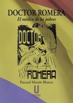 Portada del Libro Doctor Romera: El Medico De Los Pobres de Pascual Martin Blanco - 9788494934674