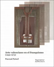 Portada del Libro Arte Valenciano En El Franquismo (1939-1975) de Pascual Patuel - 9788491344445