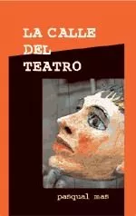 Portada del Libro La Calle Del Teatro de Pasqual Mas - 9788487524165