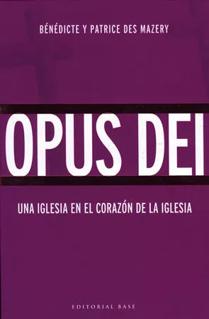 Portada del Libro Opus Dei: Una Iglesia En El Corazon De La Iglesia de Patrice Des Mazery - 9788485031566