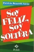Portada del Libro Soy Feliz Soy Soltera de Patricia Becerril Arenz - 9788496435605