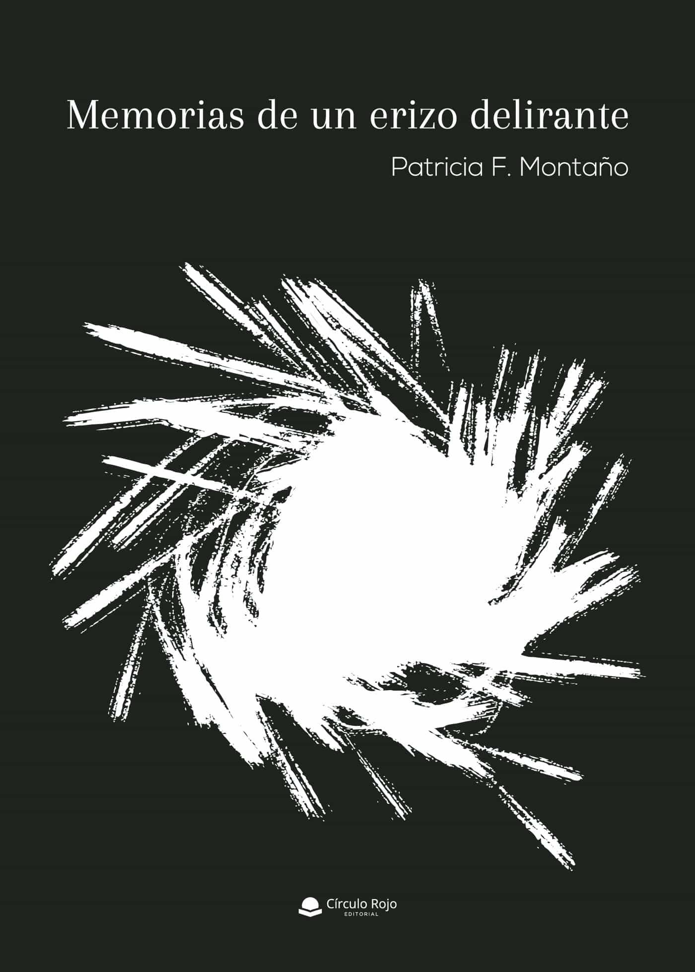 Portada del Libro Memorias De Un Erizo Delirante de Patricia F. Montaño - 9788413389646