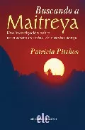 Portada del Libro Buscando A Maitreya: Una Investigacion Sobre Un Maestro Espiritua L De de Patricia Pitchon - 9788496417397