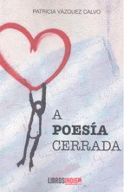 Portada del Libro A Poesia Cerrada de Patricia Vazquez Calvo - 9788418112652