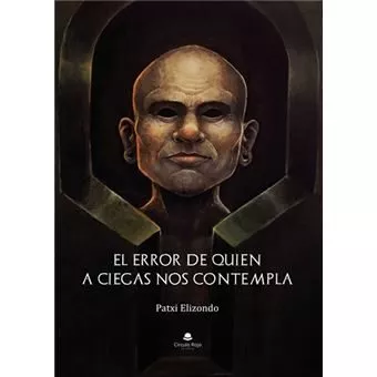 Portada del Libro El Error De Quien A Ciegas Nos Contempla de Patxi Elizondo - 9788413382548