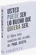 Portada del Libro Usted Puede Ser Lo Bueno Que Quiera Ser de Paul Arden - 9780714898391