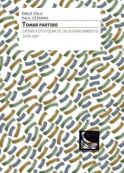 Portada del Libro Tomar Partido: Crónica Epistolar De Un Distanciamiento. 1878-1887 de Paul Cezanne - 9788412134308
