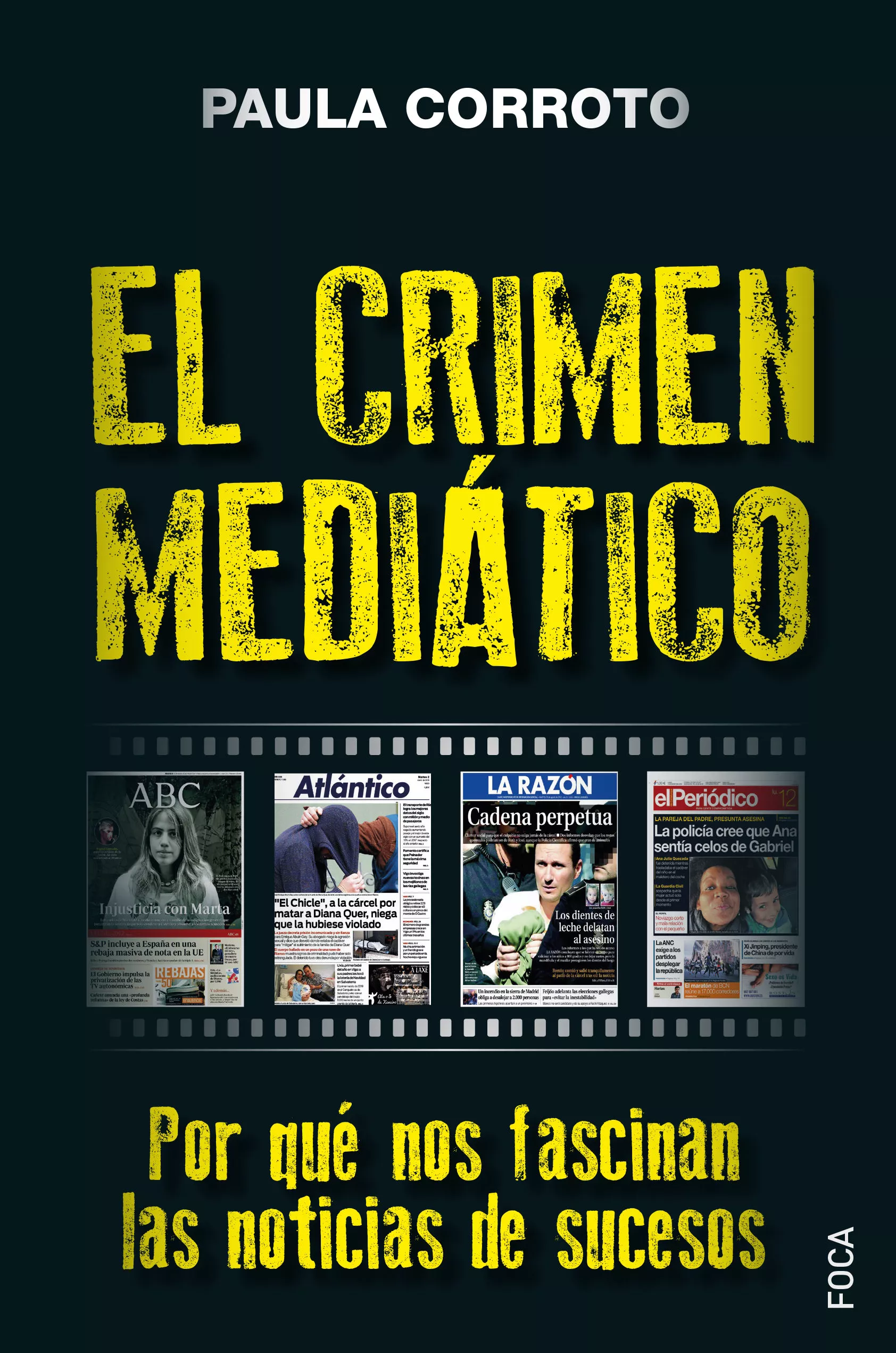 Portada del Libro El Crimen Mediatico: Por Que Nos Fascinan Las Noticias De Sucesos de Paula Corroto - 9788416842469