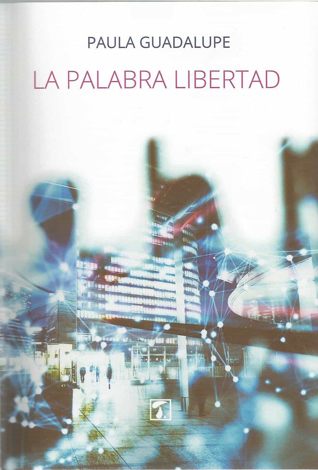 Portada del Libro La Palabra Libertad de Paula Guadalupe Gonzalez - 9788417986469