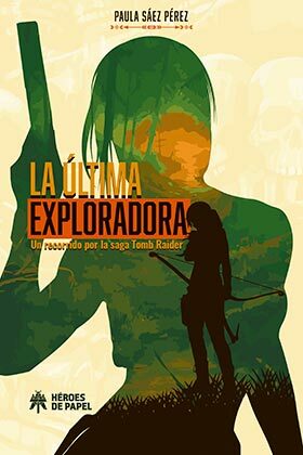 Portada del Libro La Ultima Exploradora. Un Recorrido Por La Saga Tomb Raider de Paula Saez Perez - 9788417649449