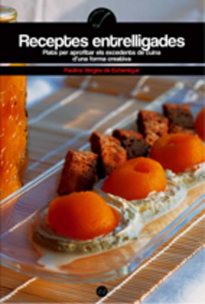 Portada del Libro Receptes Entrelligades: Plats Per Aprofitar Els Exedents De Cuina de Paulina Verges De Echenique - 9788497912518