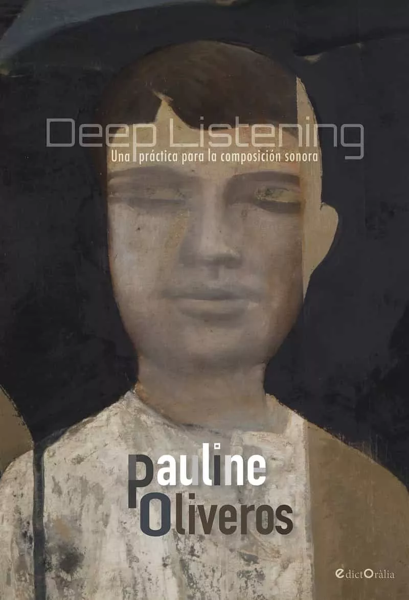 Portada del Libro Deep Listening: Una Practica Para La Composicion Sonora de Pauline Oliveros - 9788494546518