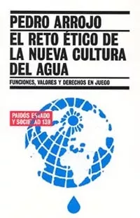 Portada del Libro El Reto Etico De La Nueva Cultura Del Agua: Funciones Valores Y Derech de Pedro Arrojo - 9788449318573