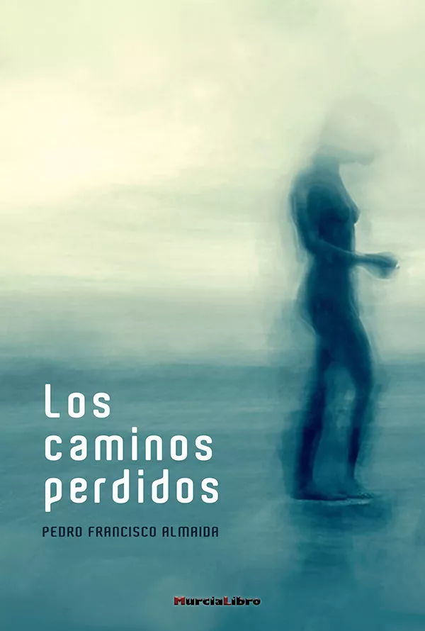 Portada del Libro Los Caminos Perdidos de Pedro Francisco Almaida - 9788415516385