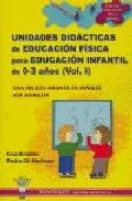 Portada del Libro Educacion Fisica Para Educacion Infantil De 0 A 3 Años (Vol. I): Unida de Pedro Gil Madrona - 9788498230123