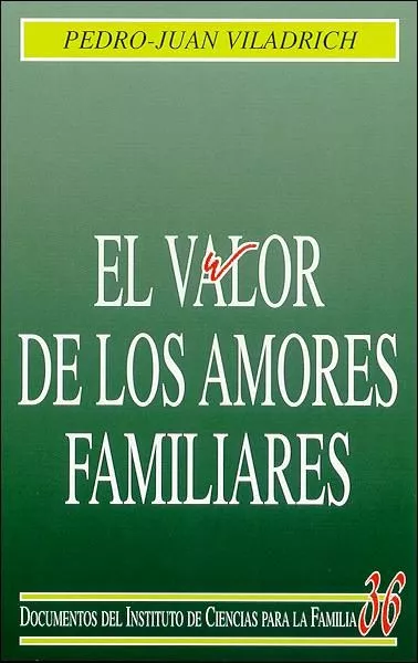 Portada del Libro El Valor De Los Amores Familiares de Pedro Juan Viladrich - 9788432135439
