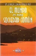 Portada del Libro El Mundo Es Una Sociedad Comun de Pedro Lima Valero - 9788496417946