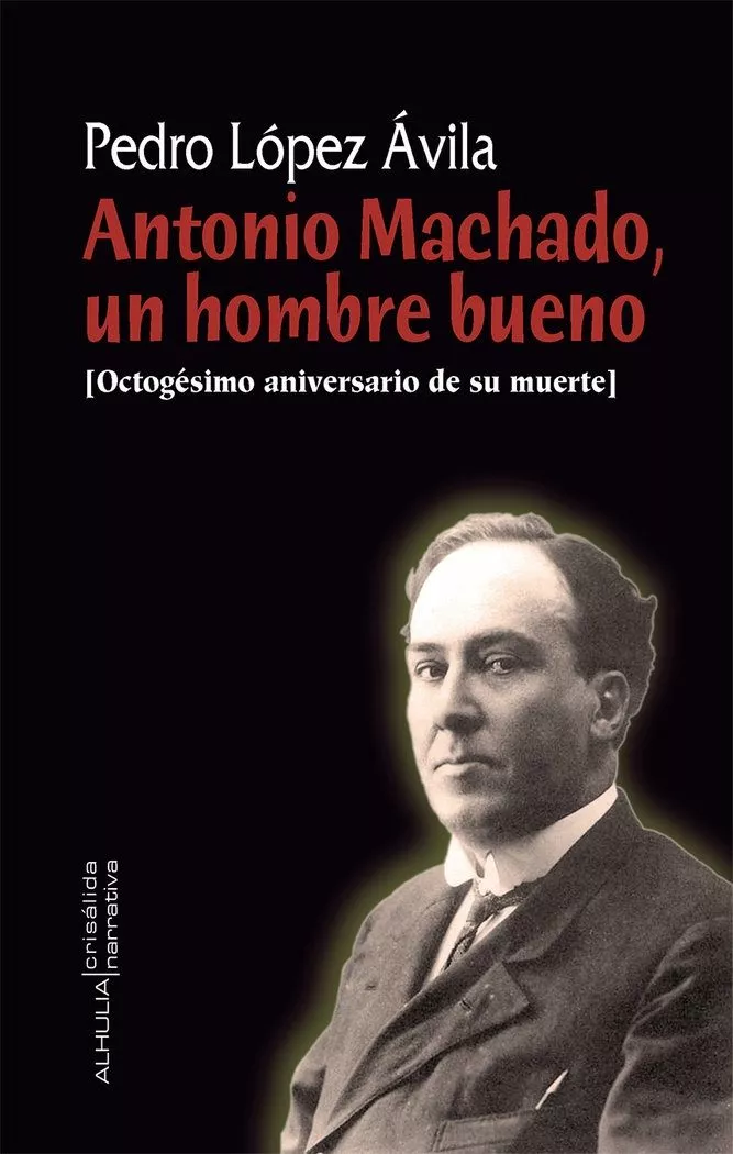 Portada del Libro Antonio Machado Un Hombre Bueno de Pedro Lopez Avila - 9788412081466
