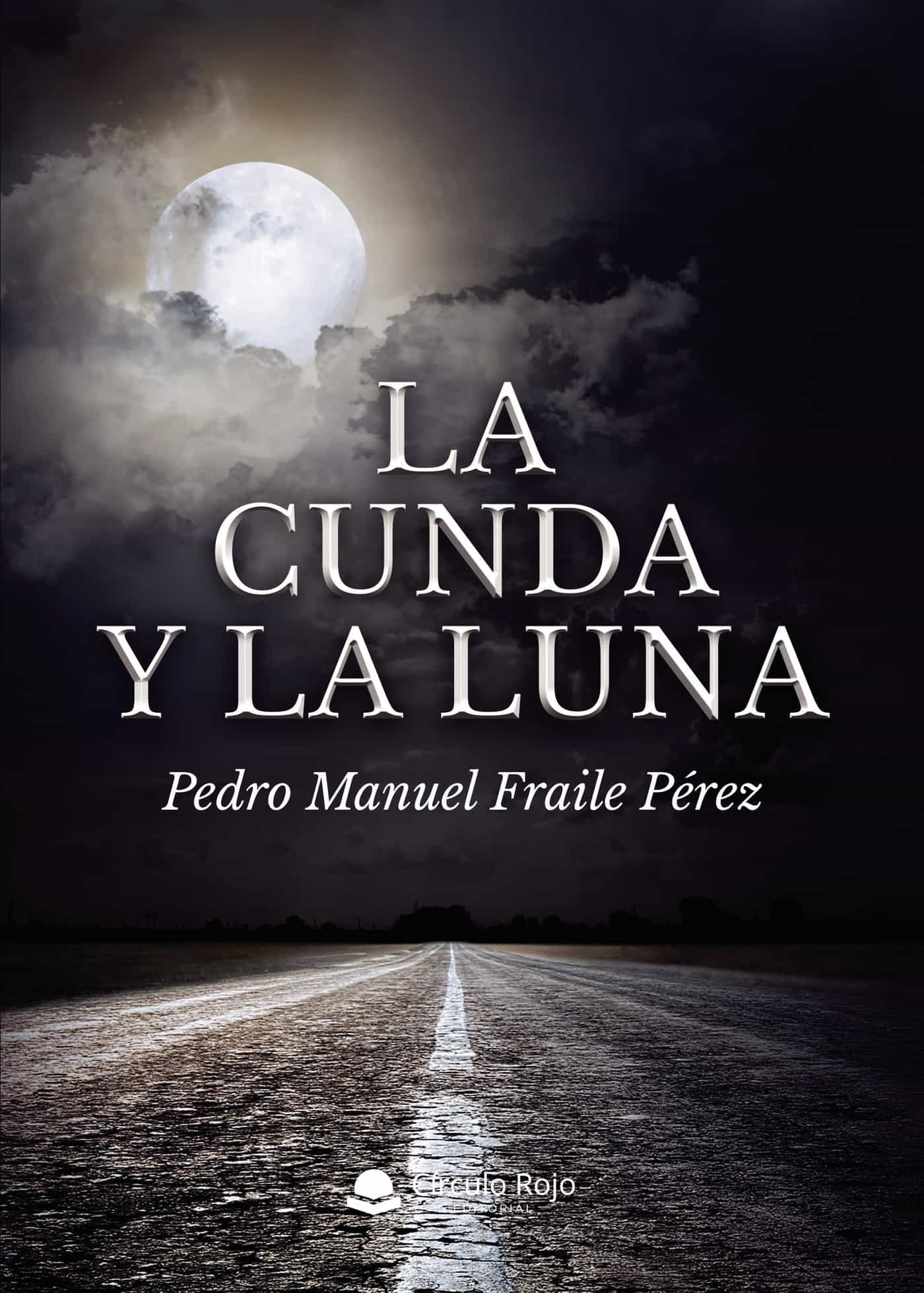 Portada del Libro La Cunda Y La Luna de Pedro Manuel Fraile Perez - 9788413504834