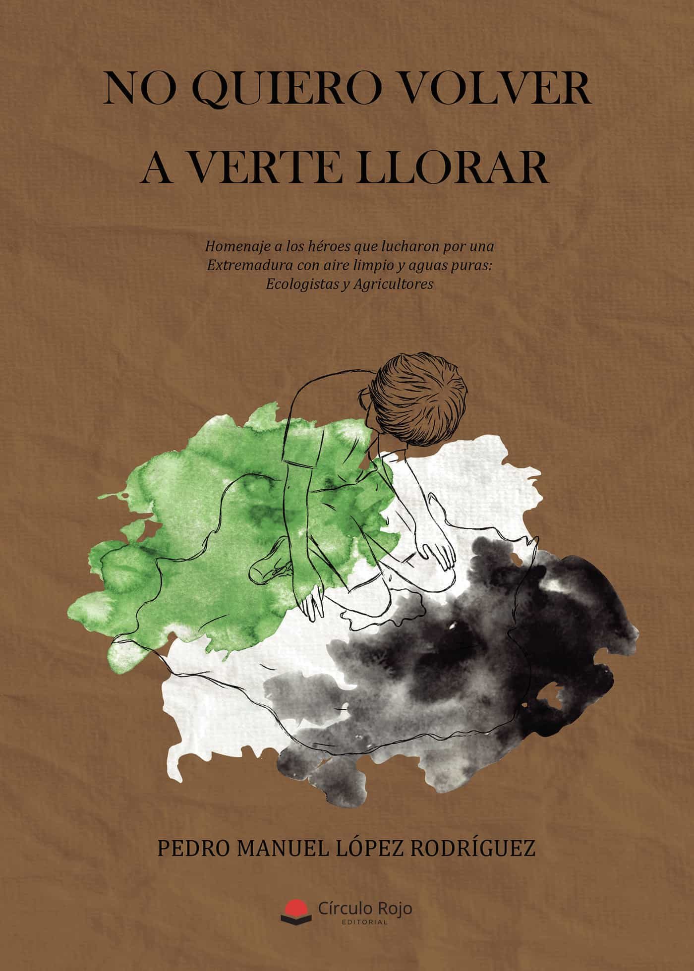 Portada del Libro No Quiero Volver A Verte Llorar. Homenaje A Los Heroes Que Luchar On P de Pedro Manuel Lopez Rodriguez - 9788413505893