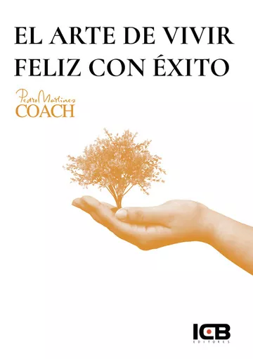 Portada del Libro El Arte De Vivir Feliz Con Éxito de Pedro Martinez Aranega - 9788417967086