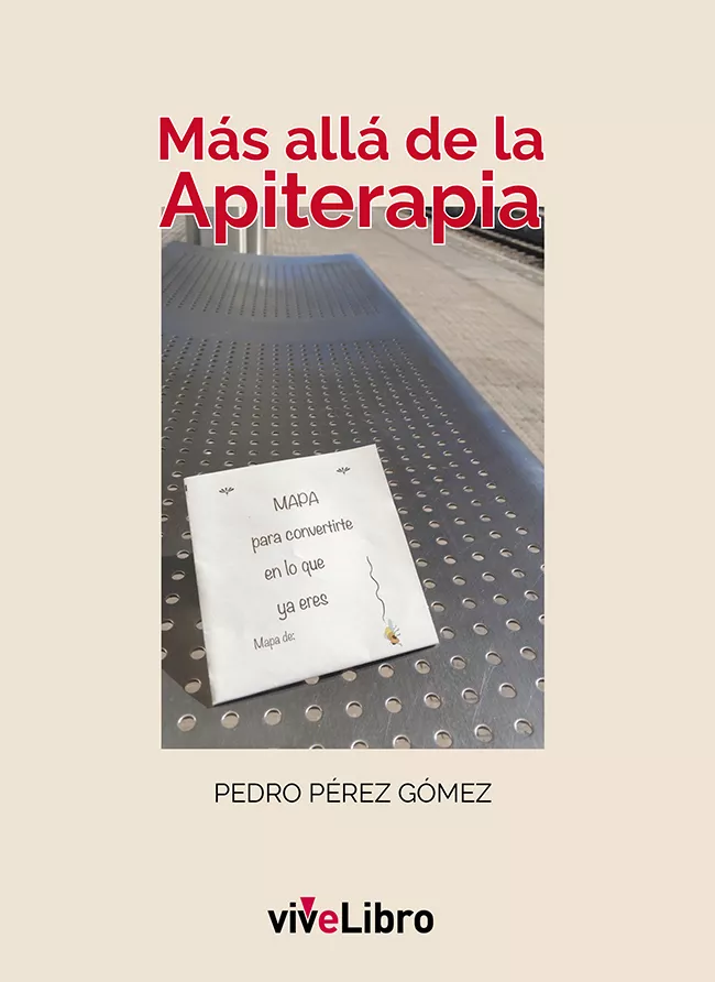 Portada del Libro Mas Alla De La Apiterapia: Mapa Para Convertirte En Lo Que Ya Eres de Pedro Perez Gomez - 9788417806835