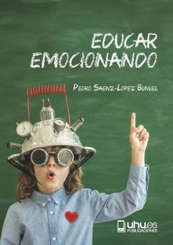 Portada del Libro Educar Emocionando. Propuesta Para La (R)Evolución En Las Aulas de Pedro Saenz Lopez Buñuel - 9788417288891