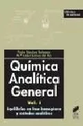 Portada del Libro Quimica Analitica General: Vol I. Equilibrios En Fase Homogenea Y Meto de Pedro Sanchez Batanero - 9788497563864