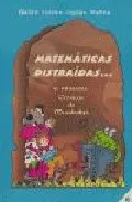 Portada del Libro Matematicas Distraidas (6º Primaria): Cronicas De Mundodepi de Pedro Santos Juanes Munoz - 9788472783218