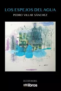 Portada del Libro Los Espejos Del Agua de Pedro Villar Sanchez - 9788417737542