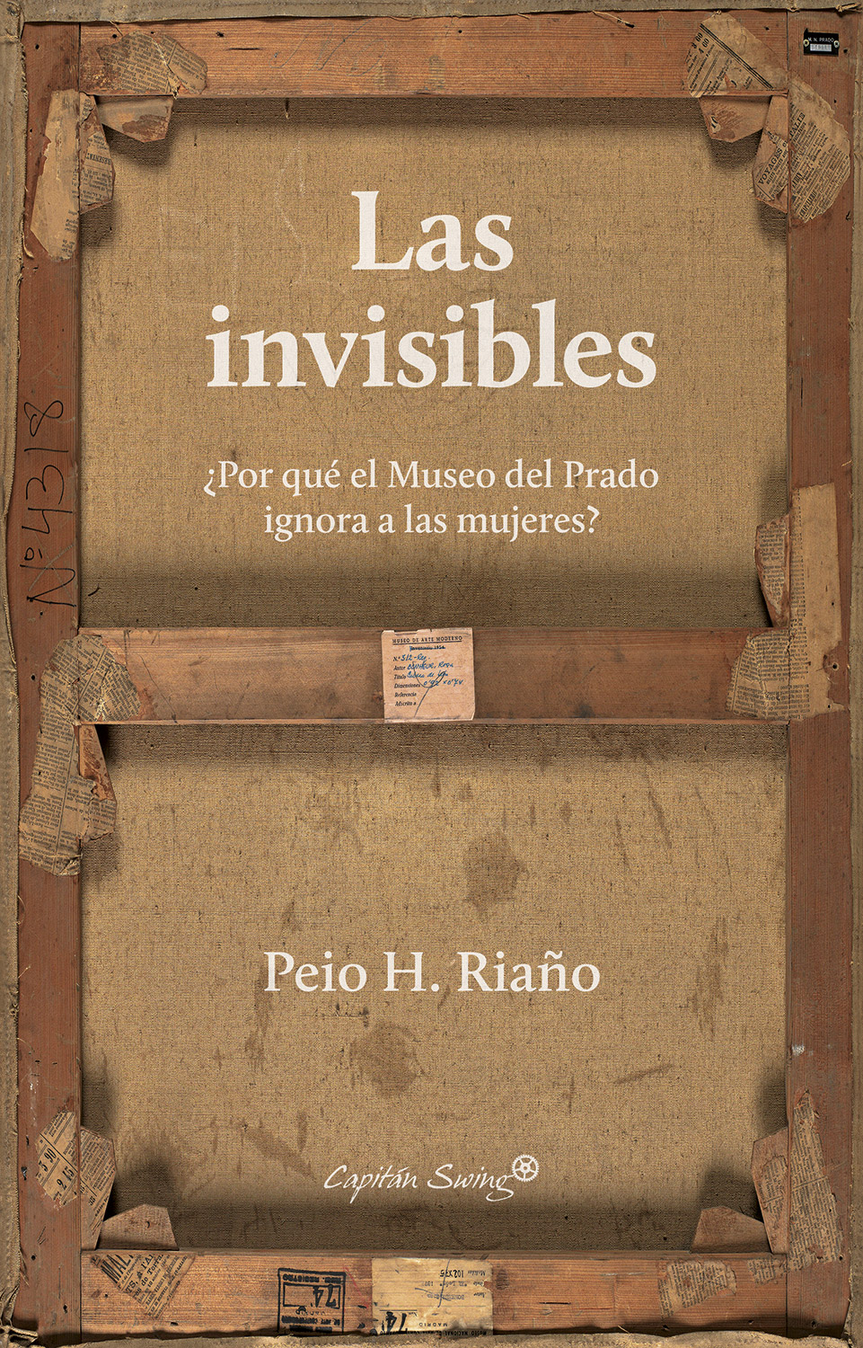 Portada del Libro Las Invisibles: ¿Por Que El Museo Del Prado Ignora A Las Mujeres? de Peio H. Riaño - 9788412135411