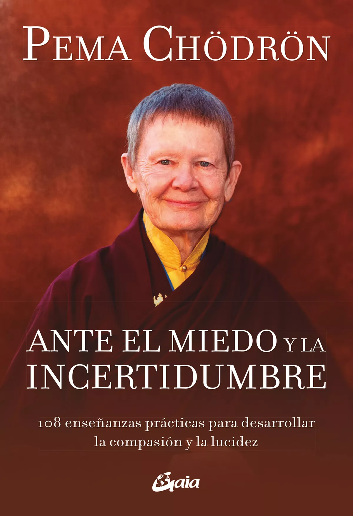 Portada del Libro Ante El Miedo Y La Incertidumbre: 108 Enseñanzas Practicas Para D Esar de Pema Chodron - 9788484458159