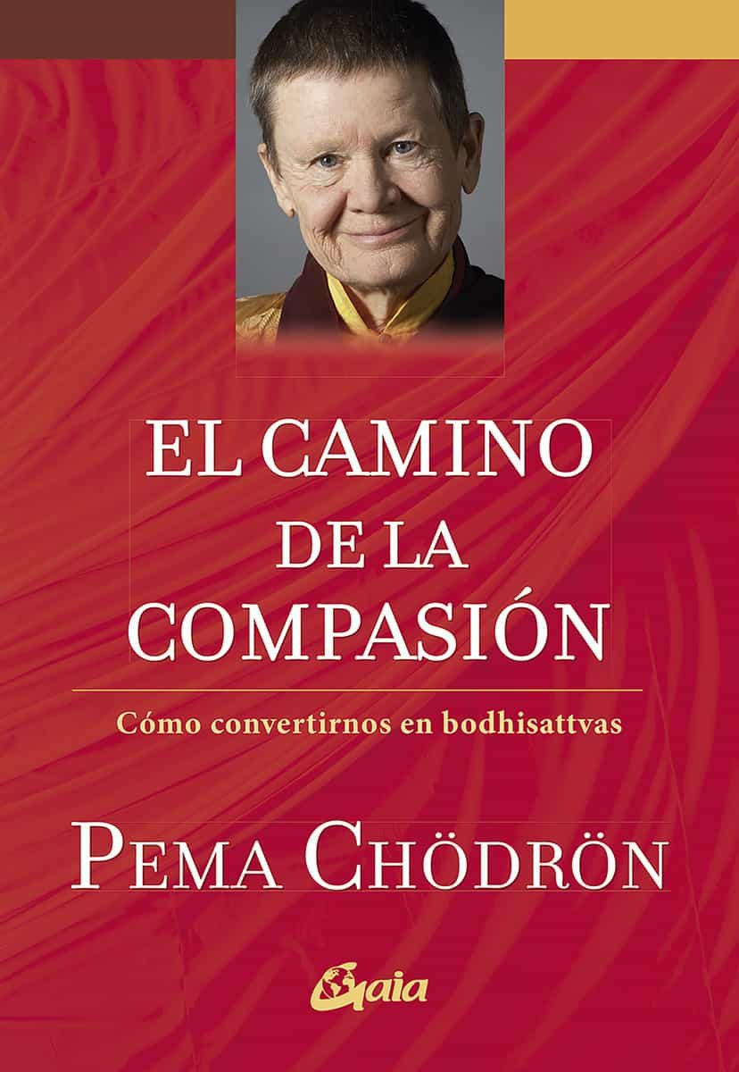 Portada del Libro El Camino De La Compasion: Como Convertirnos En Bodhisattvas de Pema Chodron - 9788484458388