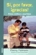 Portada del Libro Si Por Favor. ¡Gracias! Como Civilizar A Tus Hijos de Penny Palmano - 9788497990424