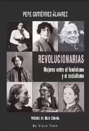 Portada del Libro Revolucionarias. Mujeres Entre El Feminismo Y El Socialismo de Pepe Gutierrez Alvares - 9788417700423