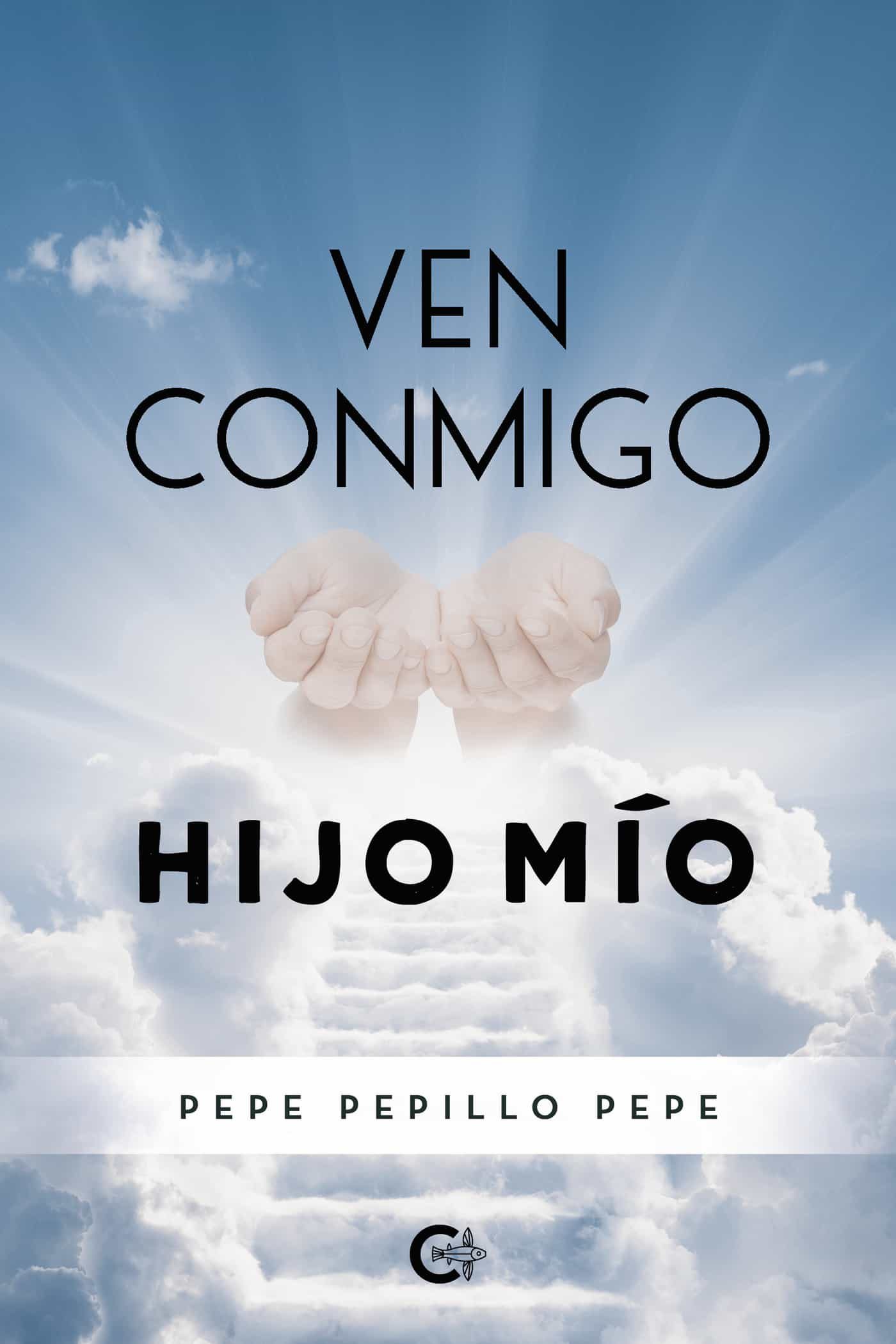 Portada del Libro Ven Conmigo Hijo Mío de Pepe Pepillo Pepe - 9788418104237