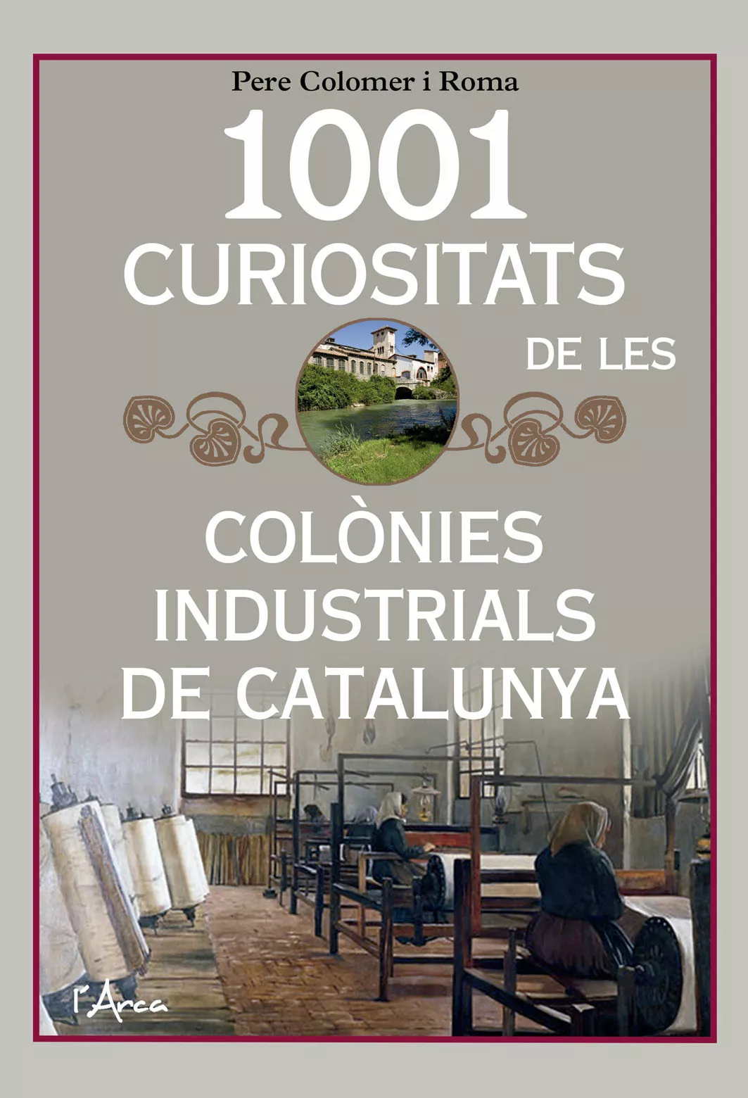 Portada del Libro 1001 Curiositats De Les Colonies Industrials De Catalunya. Un Lli Bre de Pere Colomer Roma - 9788494928680