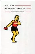 Portada del Libro No Pots No Sentir-Ho de Pere Guixa - 9788477274582