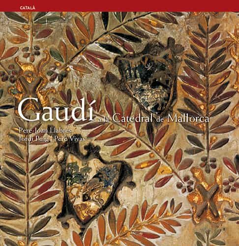 Portada del Libro Gaudi A La Catedral De Mallorca de Pere Llabres I Martorell - 9788484781462