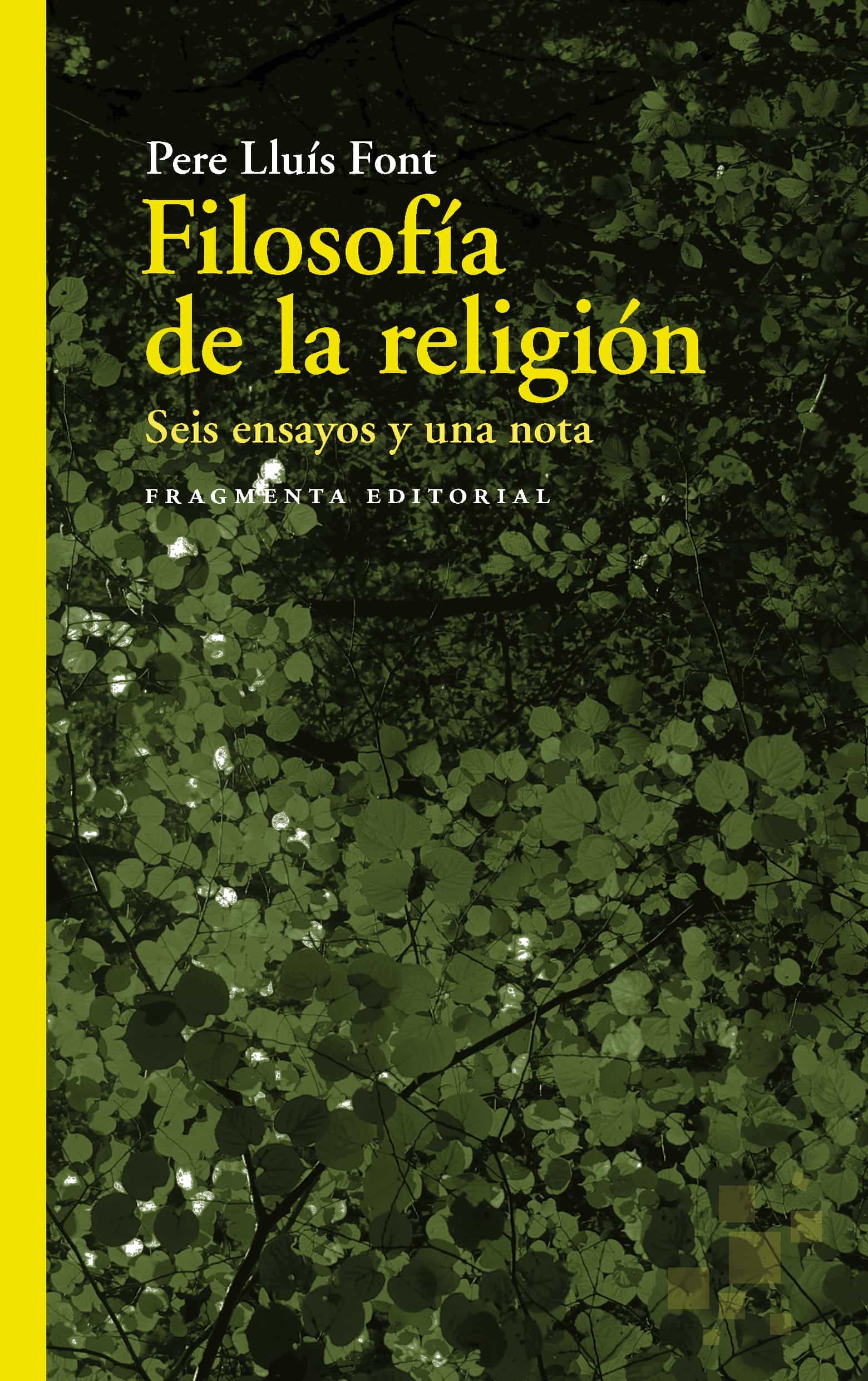 Portada del Libro Filosofía De La Religión. Seis Ensayos Y Una Nota de Pere Lluis Font - 9788417796228