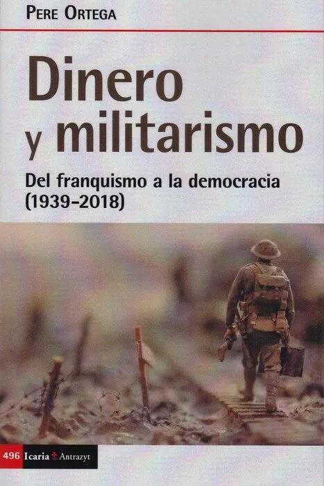 Portada del Libro Dinero Y Militarismo: Del Franquismo A La Democracia (1939-2018) de Pere Ortega - 9788498889376
