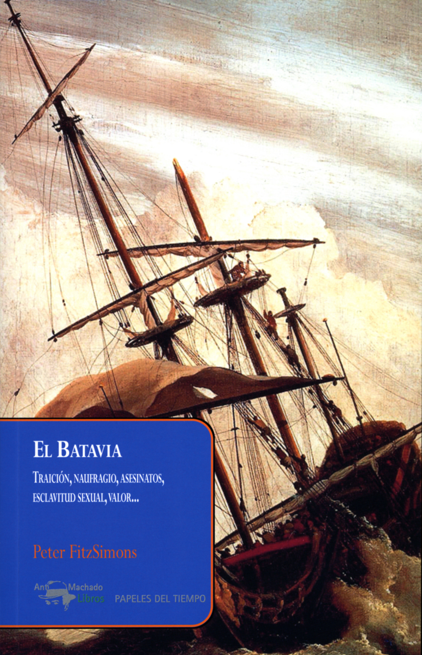 Portada del Libro El Batavia: Traicion Naufragio Asesinatos Esclavitud Sexual Valor de Peter Fitzsimons - 9788477741664