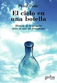 Portada del Libro El Cielo En Una Botella: Historia De La Pesquisa Sobre El Azul De L Fi de Peter Pesic - 9788497841801