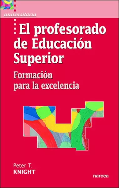 Portada del Libro El Profesorado De Educacion Superior: Formacion Para La Excelenci A de Peter T. Knight - 9788427714878
