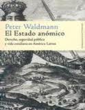 Portada del Libro El Estado Anomico: Derecho Seguridad Publica Y Vida Cotidiana En Ameri de Peter Waldmann - 9788484892427