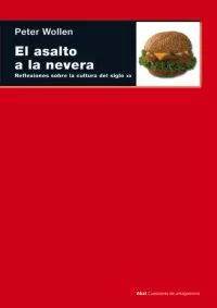 Portada del Libro El Asalto A La Nevera: Reflexiones Sobre La Cultura Del Siglo Xx de Peter Wollen - 9788446024767