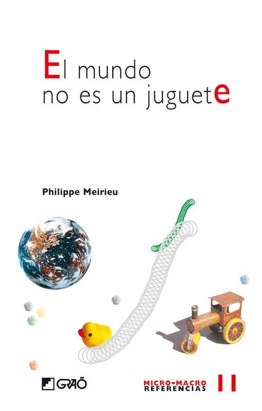 Portada del Libro El Mundo No Es Un Juguete de Philippe Meirieu - 9788478274857
